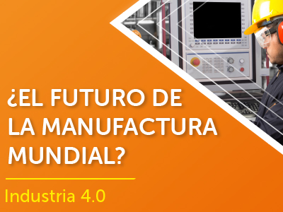 ¿El Futuro de Manufactura Mundial?