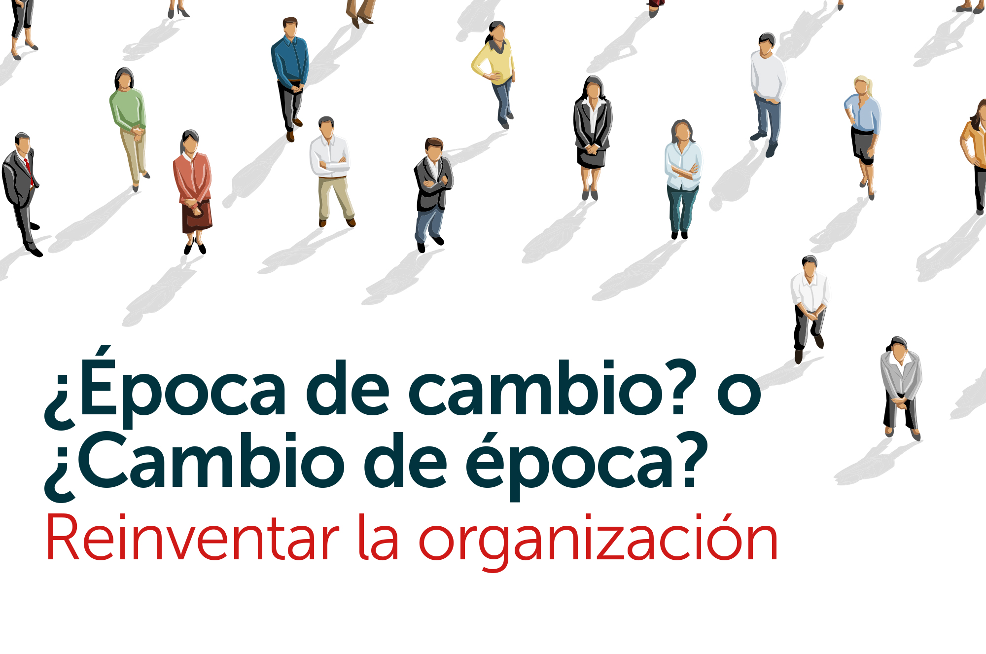 ¿Época de cambio? o ¿Cambio de época? Reinventar la organización